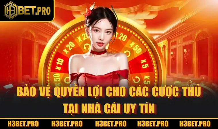 Bảo vệ quyền lợi cho các cược thủ tại nhà cái uy tín