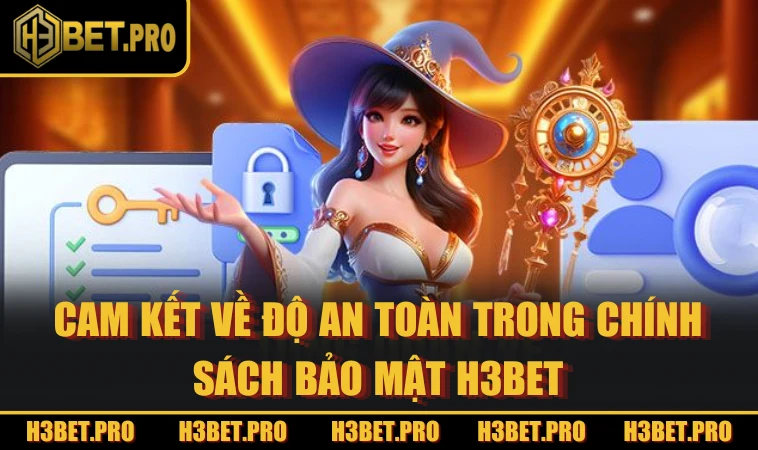 Cam kết về độ an toàn trong chính sách bảo mật H3BET