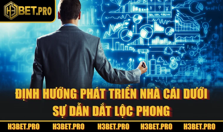 Định hướng phát triển nhà cái dưới sự dẫn dắt Lộc Phong