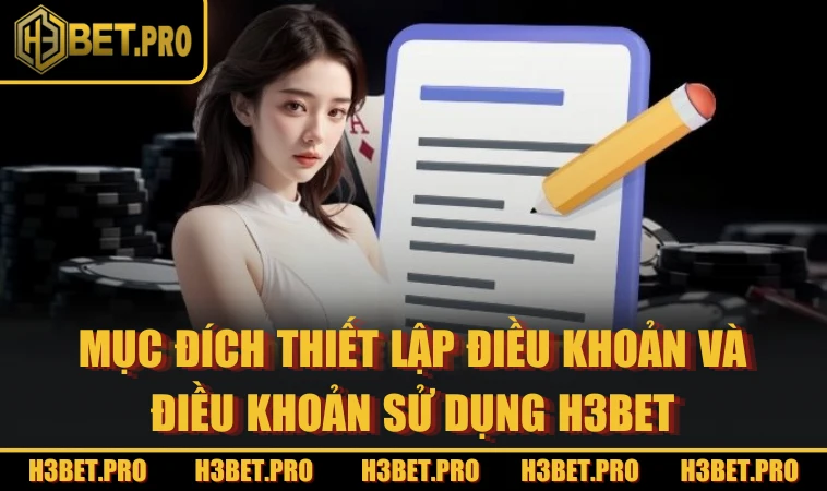 Mục đích thiết lập điều khoản và điều khoản sử dụng H3BET