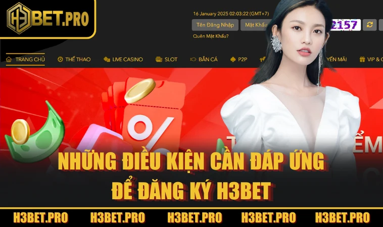 Những điều kiện cần đáp ứng để đăng ký H3BET