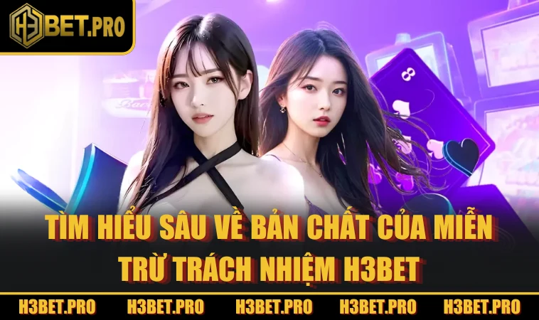 Tìm hiểu sâu về bản chất của miễn trừ trách nhiệm H3BET